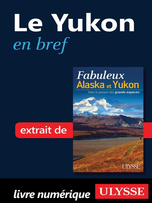 Title details for Le Yukon en bref by Annie Savoie - Available